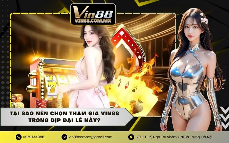 Tại sao nên chọn tham gia Vin88 trong dịp đại lễ này?