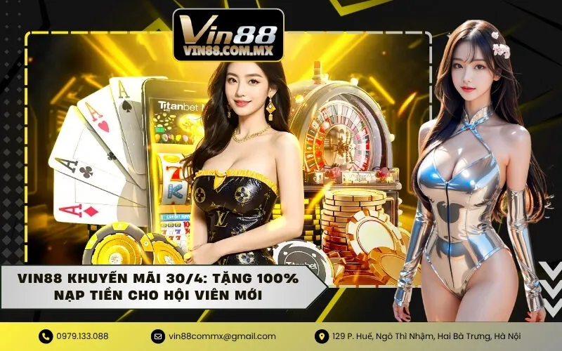 Vin88 Khuyến Mãi 30/4: Tặng 100% Nạp Tiền Cho Hội Viên Mới